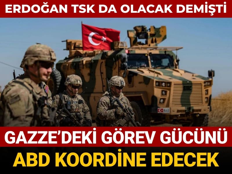 erdogan tsk da olacak demisti gazzedeki gorev gucunu abd koordine edecek qPIzGACX